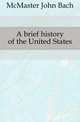 A brief history of the United States, McMaster John Bach 