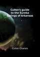 Cutter's guide to the Eureka Springs of Arkansas.., Cutter Charles 