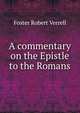 A commentary on the Epistle to the Romans .., Foster Robert Verrell 