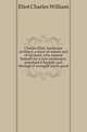 Charles Eliot, landscape architect, a lover of nature and of his kind, who trained himself for a new profession, practised it happily and through it wrought much good, Eliot Charles William 