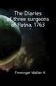 The Diaries of three surgeons of Patna, 1763, Firminger Walter K 