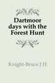 Dartmoor days with the Forest Hunt, J.H. Knight-Bruce 
