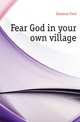 Fear God in your own village, Eastman Fred 
