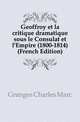Geoffroy et la critique dramatique sous le Consulat et l'Empire (1800-1814) (French Edition), Granges Charles Marc 