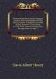 History of the Davis family. Being an account of the descendants of John Davis, a native of England, who died in East Hampton, Long Island, in 1705. With ... connected with them. Brought down to 1886-7, Davis Albert Henry 