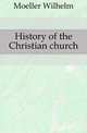 History of the Christian church, Moeller Wilhelm 