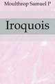 Iroquois, Samuel P. Moulthrop 