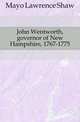 John Wentworth, governor of New Hampshire, 1767-1775, Mayo Lawrence Shaw 
