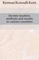 Income taxation, methods and results in various countries, Kennan Kossuth Kent 