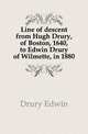 Line of descent from Hugh Drury, of Boston, 1640, to Edwin Drury of Wilmette, in 1880, Drury Edwin 