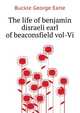 The_life_of_benjamin_disraeli_earl_of_beaconsfield_vol-Vi, Buckle George Earle 