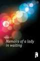 Memoirs of a lady in waiting, Fenton J D 