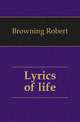 Lyrics of life, Browning Robert 