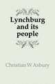 Lynchburg and its people, Christian W Asbury 