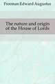 The nature and origin of the House of Lords, Freeman Edward Augustus 