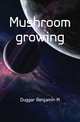 Mushroom growing, Duggar Benjamin M 