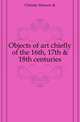 Objects of art chiefly of the 16th, 17th & 18th centuries, Christie Manson &amp; 