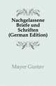 Nachgelassene Briefe und Schriften (German Edition), Mayer Gustav 