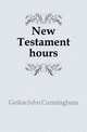 New Testament hours, Geikie John Cunningham 