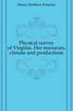 Physical survey of Virginia. Her resources, climate and productions, Maury Matthew Fontaine 
