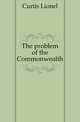 The problem of the Commonwealth, Curtis Lionel 