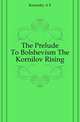 The Prelude To Bolshevism The Kornilov Rising, Kerensky A F 