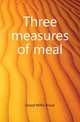 Three measures of meal, Dowd Willis Bruce 