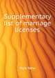 ...Supplementary list of marriage licenses, York New 
