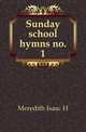 Sunday school hymns no. 1, Isaac H. Meredith 