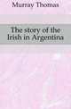 The story of the Irish in Argentina, Murray Thomas 