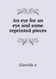 "An eye for an eye" and some reprinted pieces, Glanville A 