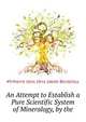 An Attempt to Establish a Pure Scientific System of Mineralogy, by the ..., #friherre Jons Jons Jakob Berzelius 