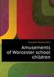 Amusements of Worcester school children .., Croswell Thomas Rich 