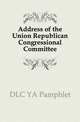 Address of the Union Republican Congressional Committee, DLC YA Pamphlet 