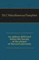 An address delivered before the Society of the alumni of Harvard university, DLC Miscellaneous Pamphlet 