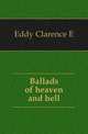 Ballads of heaven and hell, Eddy Clarence E. 