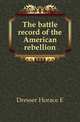 The battle record of the American rebellion, Dresser Horace E. 
