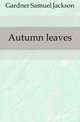 Autumn leaves, Gardner Samuel Jackson 