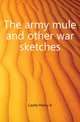 The army mule and other war sketches, Castle Henry A 