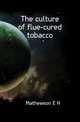 The culture of flue-cured tobacco, Mathewson E. H. 