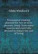 Economical cooking, planned for two or more persons, comp. from many sources and especially devised to reduce the cost of living .., Winifred S. Gibbs 
