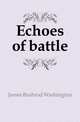 Echoes of battle, James Bushrod Washington 
