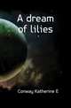 A dream of lilies, Katherine E. Conway 