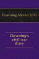 Downing's civil war diary, Downing Alexander G 