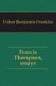 Francis Thompson, essays, Fisher Benjamin Franklin 