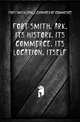 Fort Smith, Ark. Its history. Its commerce. Its location. Itself, #Fort Smith (Ark.). Chamber of Commerce 