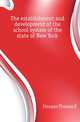 The establishment and development of the school system of the state of New York, Finegan Thomas E 