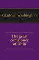 The great commoner of Ohio, Gladden Washington 