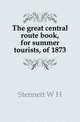 The great central route book, for summer tourists, of 1873, W. H. Stennett 
