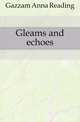 Gleams and echoes, Gazzam Anna Reading 